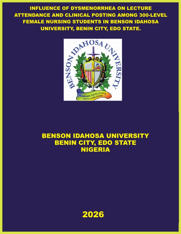 INFLUENCE OF DYSMENORRHEA ON LECTURE ATTENDANCE AND CLINICAL POSTING AMONG 300-LEVEL FEMALE NURSING STUDENTS IN BENSON IDAHOSA UNIVERSITY, BENIN CITY, EDO STATE. cover