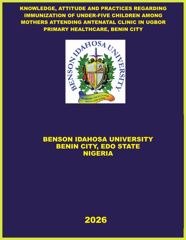 KNOWLEDGE, ATTITUDE AND PRACTICES REGARDING IMMUNIZATION OF UNDER-FIVE CHILDREN AMONG MOTHERS ATTENDING ANTENATAL CLINIC IN UGBOR PRIMARY HEALTHCARE, BENIN CITY cover