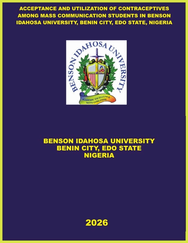 ACCEPTANCE AND UTILIZATION OF CONTRACEPTIVES AMONG MASS COMMUNICATION STUDENTS IN BENSON IDAHOSA UNIVERSITY, BENIN CITY, EDO STATE, NIGERIA cover